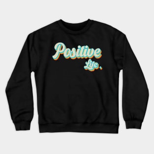 vintage color positive life Crewneck Sweatshirt